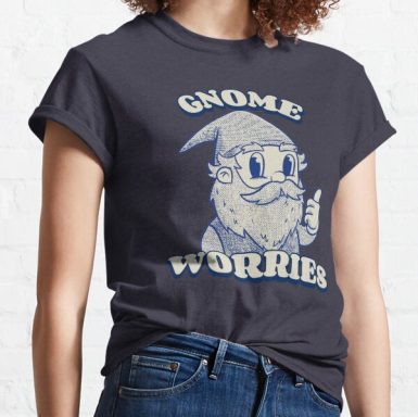 Gnome Worries Classic T-Shirt